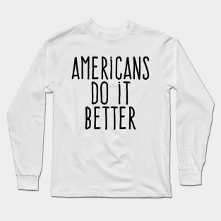 Americans do it better Long Sleeve T-Shirt